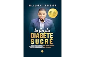 LA FIN DU DIABÈTE SUCRÉ: La Méthode n°1 Qui Sauve Des Milliers De Dies En Aidant à Inverser Les Symptômes, à Éliminer Les Méd