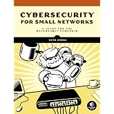 Cybersecurity for Small Networks: A Guide for the Reasonably Paranoid