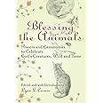Blessing the Animals: Prayers and Ceremonies to Celebrate God's Creatures, Wild and Tame