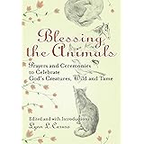 Blessing the Animals: Prayers and Ceremonies to Celebrate God's Creatures, Wild and Tame