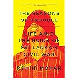 The Seasons of Trouble: Life Amid the Ruins of Sri Lanka's Civil War