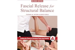 Fascial Release for Structural Balance, Revised Edition: Putting the Theory of Anatomy Trains into Practice