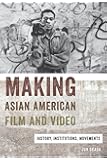 Making Asian American Film and Video: History, Institutions, Movements (Asian American Studies Today)