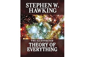 The Illustrated Theory of Everything: The Origin and Fate of the Universe