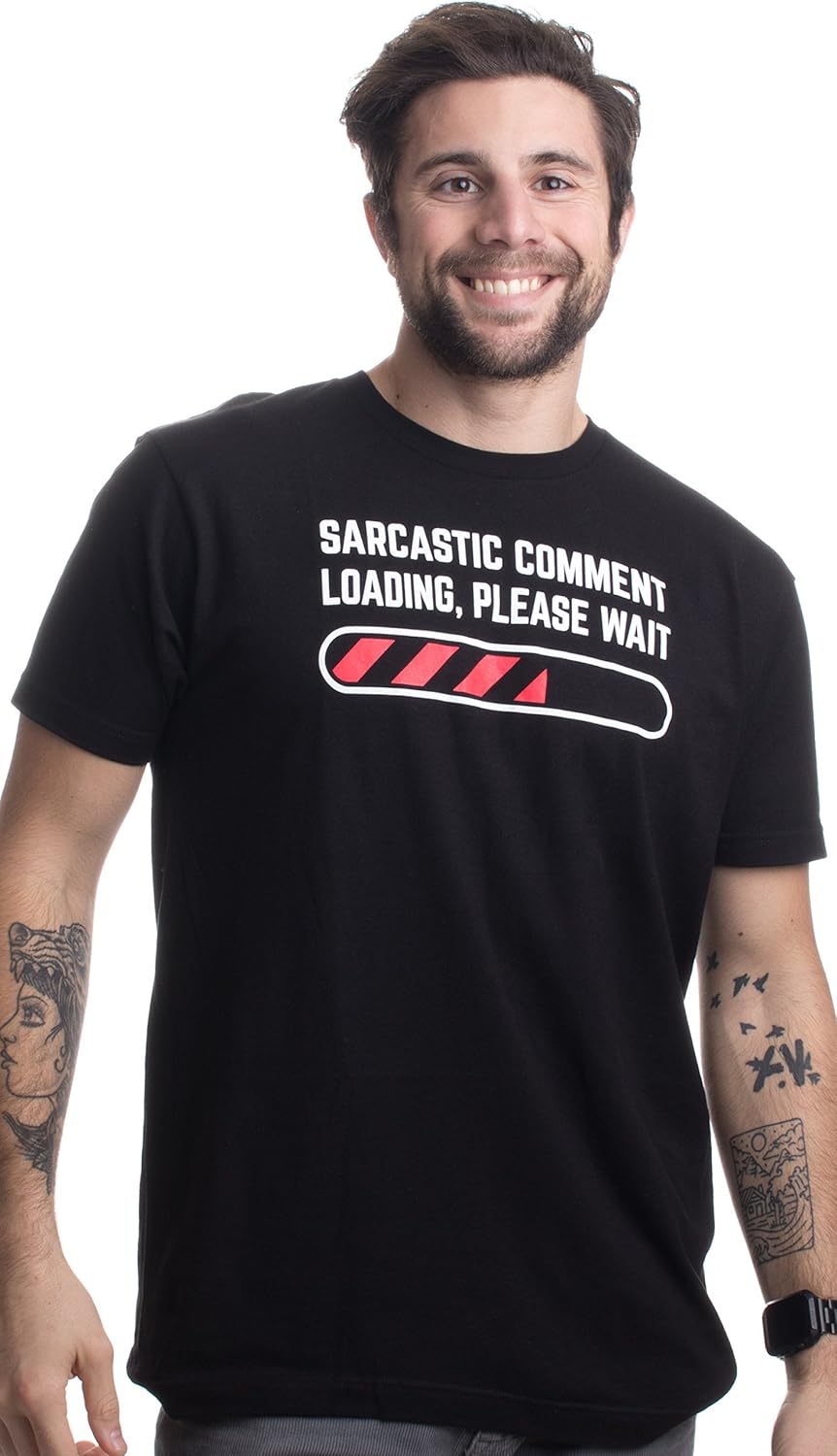 Sarcastic Comment Loading Please Wait Funny Sarcasm Humor for Men Women T-Shirt: Clothing