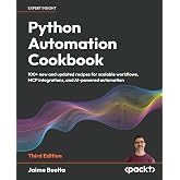 Python Automation Cookbook: 100+ new and updated recipes for scalable workflows, MCP integrations, and AI-powered automation