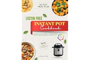 Lectin Free Instant Pot Cookbook: 100 Delicious, Gut-Healthy, and Time-Saving Pressure Cooked Recipes for a Healthier You | C