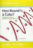 How Round Is a Cube?: And Other Curious Mathematical Ponderings (MSRI Mathematical Circles Library)