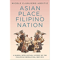 Asian Place, Filipino Nation: A Global Intellectual History of the Philippine Revolution, 1887–1912 (Columbia Studies in… book cover