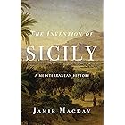 The Invention of Sicily: A Mediterranean History