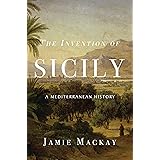 The Invention of Sicily: A Mediterranean History