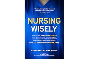 Nursing Wisely: How to Build a Nursing Career that is Worthwhile, Interesting, Sustainable, Empowered, and Limitless by Putti