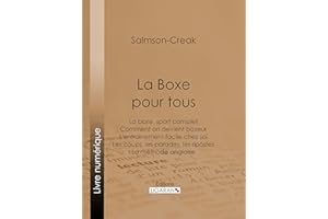 La Boxe pour tous: La boxe, sport complet - Comment on devient boxeur - L'entrainement facile chez soi - Les coups, les parad