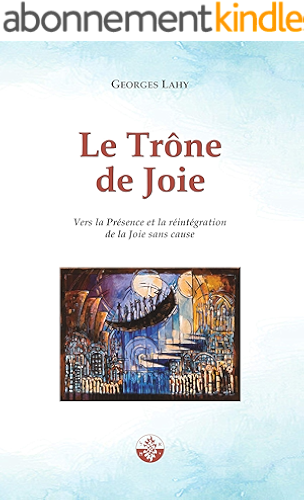 Download Le Trône de Joie: Vers la Présence et la réintégration de la Joie sans Cause PDF