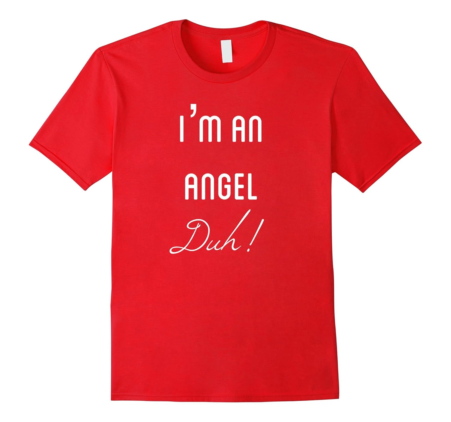 I'm An Angel Duh T-Shirt Halloween Christmas Costume Shirt-ANZ