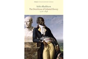 The Overthrow of Colonial Slavery: 1776-1848 (Verso World History Series)