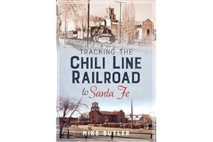 Tracking The Chili Line Railroad To Santa Fe (America Through Time)
