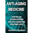 Anti-Aging Medicine: How We Can Extend Lifespan and Live Longer and Healthier Lives