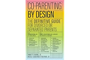Co-parenting by Design: The Definitive Guide for Divorced or Separated Parents