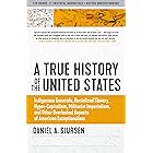 A True History of the United States: Indigenous Genocide, Racialized Slavery, Hyper-Capitalism, Militarist Imperialism and Ot