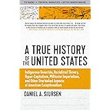 A True History of the United States: Indigenous Genocide, Racialized Slavery, Hyper-Capitalism, Militarist Imperialism and Ot