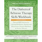 The Dialectical Behavior Therapy Skills Workbook: Practical DBT Exercises for Learning Mindfulness, Interpersonal Effectivene