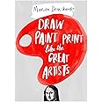 Draw Paint Print like the Great Artists