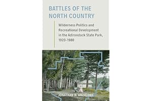 Battles of the North Country: Wilderness Politics and Recreational Development in the Adirondack State Park, 1920-1980