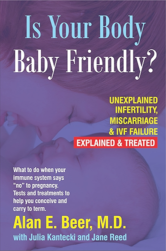 Download Is Your Body Baby-Friendly?: Unexplained Infertility, Miscarriage & IVF Failure – Explained: Unexplained Infertility, Miscarriage & IVF Failure – Explained (English Edition) PDF