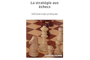 La stratégie aux échecs: 640 exercices pratiques (French Edition)