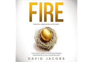 FIRE: Financial Independence Retire Early: The Ultimate Guide to Achieving Financial Independence so You Can Retire Early