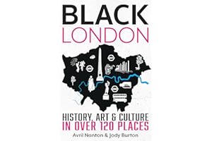 Black London: History, Art & Culture in Over 120 Places (Old Pond Books) From the Tudor Period to Today, including the Nelson Mandela Statue, Cleopatra's Needle, the Black Lives Matter Mural, and More