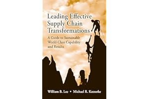Leading Effective Supply Chain Transformations: A Guide to Sustainable World-Class Capability and Results