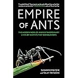 Empire of Ants: The Hidden Worlds and Extraordinary Lives of Earth's Tiny Conquerors