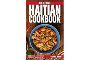 The Ultimate Haitian Cookbook: 111 Dishes From Haiti To Cook Right Now (World Cuisines Book 58)