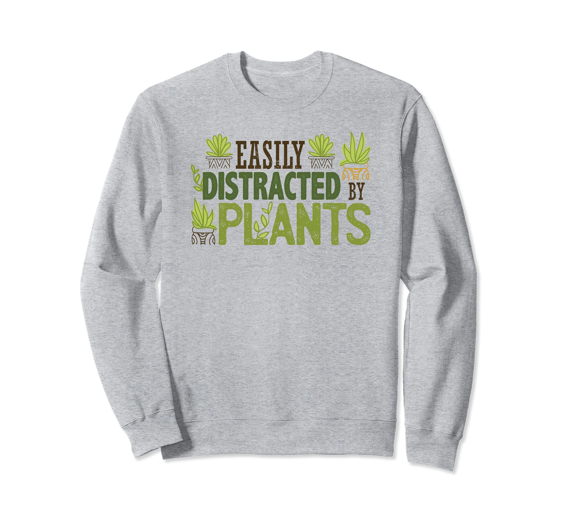 EASILY DISTRACTED BY PLANTS Funny Gardening Succulent Flower Sweatshirt