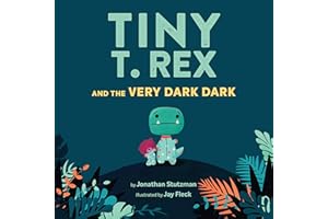 Tiny T. Rex and the Very Dark Dark: (Read-Aloud Family Books, Dinosaurs Kids Book About Fear of Darkness)