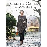 Celtic Cable Crochet: 18 Crochet Patterns for Modern Cabled Garments & Accessories