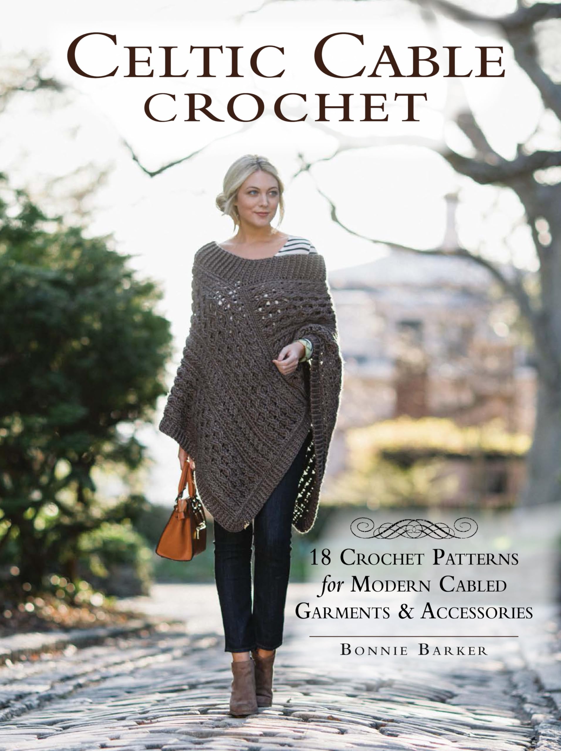 Celtic Cable Crochet: 18 Crochet Pattersn for modern Cabled Garments & Accessoroes