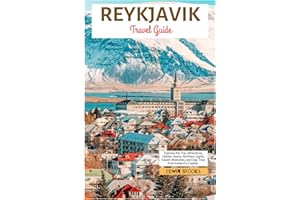 Reykjavik Travel Guide: Explore the Top Attractions, Hidden Gems, Northern Lights, Expert Itineraries, and Day Trips from Ice