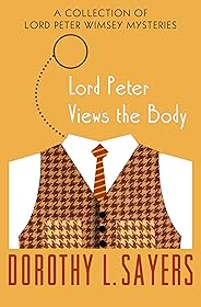 Lord Peter Views the Body: A Collection of Mysteries (The Lord Peter Wimsey Mysteries Book 4)