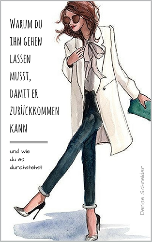 Download Warum du ihn gehen lassen musst, damit er zurückkommen kann: Und wie du es durchstehst (German Edition) PDF