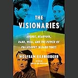 The Visionaries: Arendt, Beauvoir, Rand, Weil, and