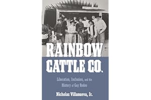 Rainbow Cattle Co.: Liberation, Inclusion, and the History of Gay Rodeo