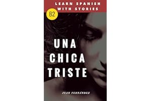 Learn Spanish with Stories (B2): Una chica triste - Spanish Intermediate / upper intermediate (Spanish Edition)