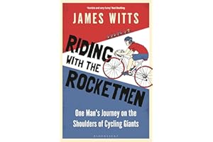 Riding With The Rocketmen: One Man's Journey on the Shoulders of Cycling Giants