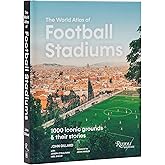 The World Atlas of Football Stadiums: 1000 Iconic Grounds & Their Stories