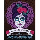 Sugar Skull Coloring Book (Inspirational & Motivational Coloring Books for Grown-ups for Art Color Therapy, Stress Relief, Mindful Meditation & Relaxation)