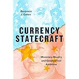 Currency Statecraft: Monetary Rivalry and Geopolitical Ambition