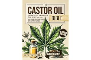 The Castor Oil Bible [6 in 1]: The Complete Guide to Nature’s Elixir | 210+ Recipes for Beauty, Health, and Holistic Wellbein